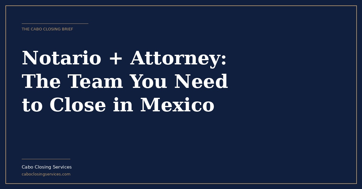 Notario vs Real Estate Attorney in Mexico | Who Does What at Closing