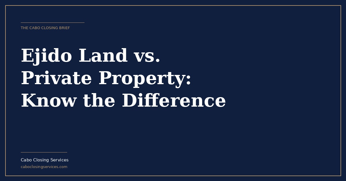 Ejido land vs private property in Mexico explained for foreign real estate buyers