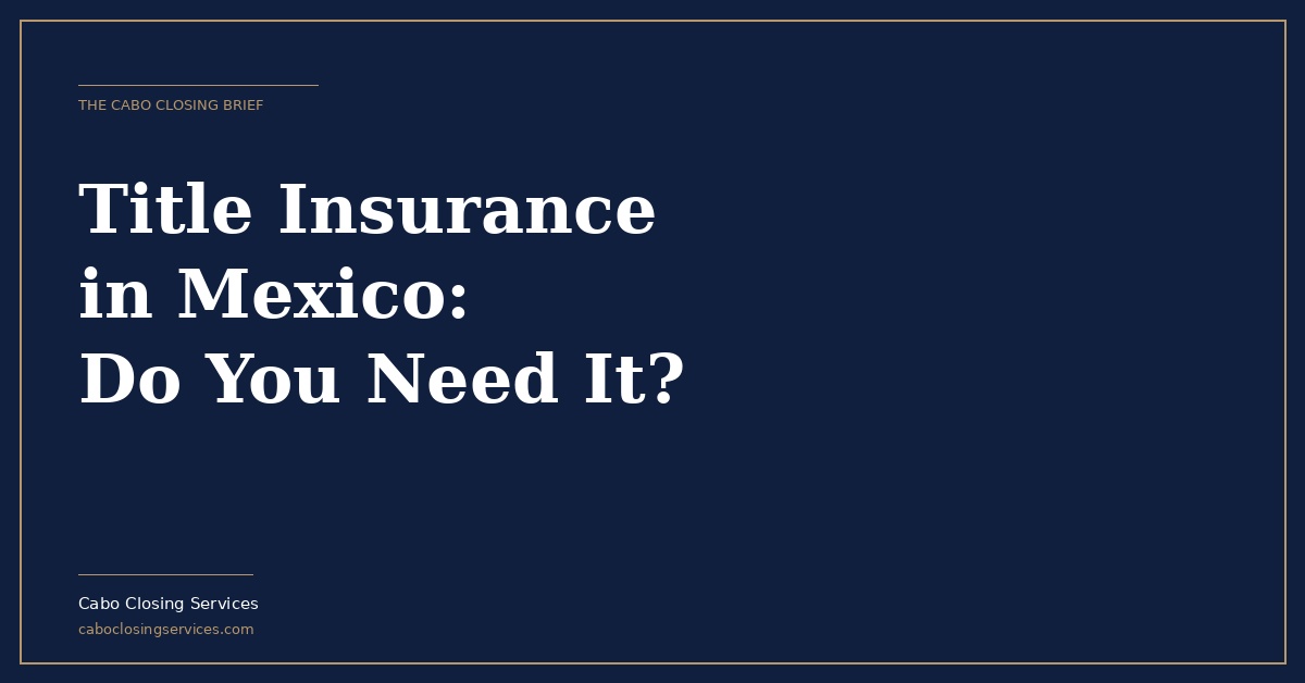 Title insurance in Mexico for foreign property buyers explained
