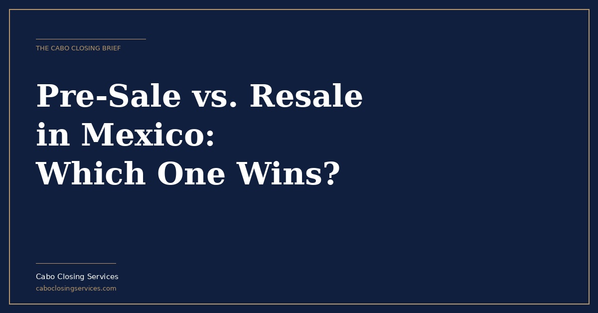 Pre-Sale vs Resale Property in Mexico | What Foreign Buyers Need to Know
