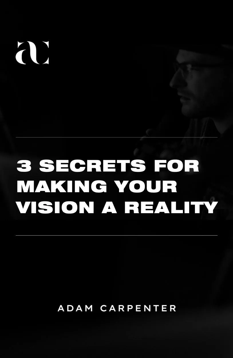 Adam Carpenter | 3 Secrets For Making Your Vision A Reality