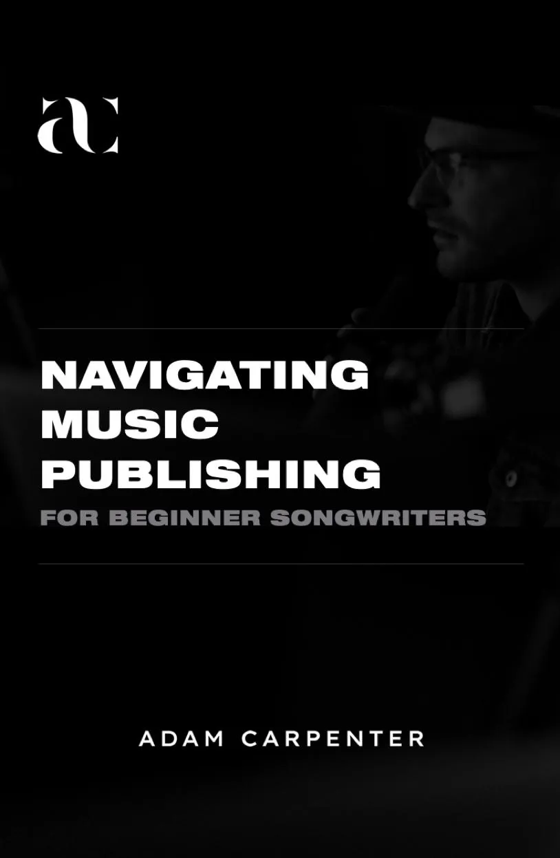 Adam Carpenter | Navigating Music Publishing For Beginner Songwriters