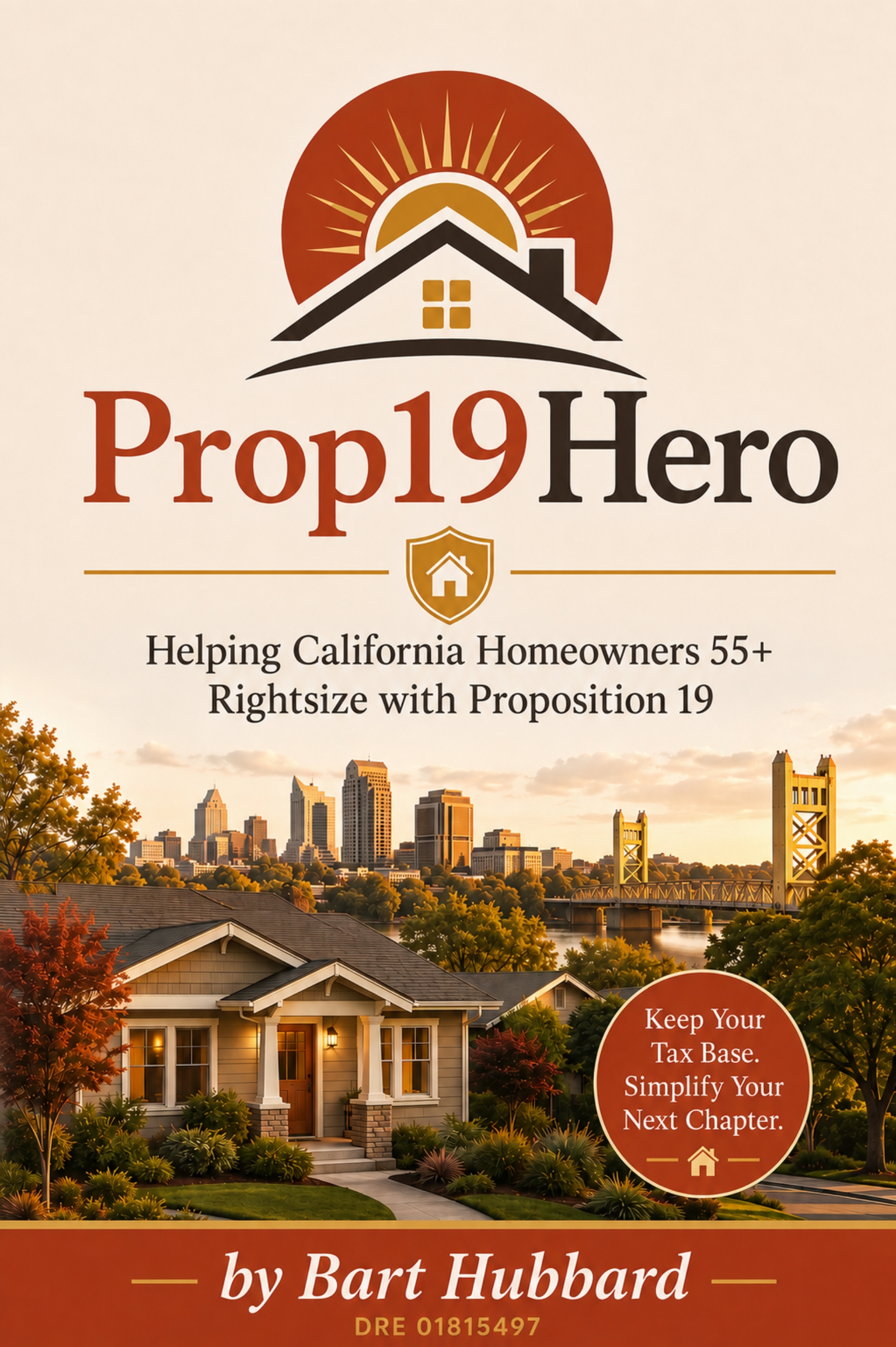 Cover of the book Prop 19 Hero: Helping California Homeowners 55+ Rightsize with Proposition 19, by Bart Hubbard, showing the Prop 19 Hero logo above a Craftsman home and the Sacramento skyline at sunset.