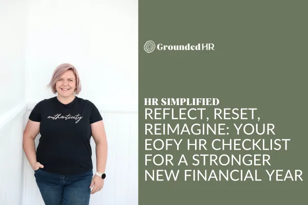 Reflect, Reset, Reimagine: Your EOFY HR Checklist for a Stronger New Financial Year