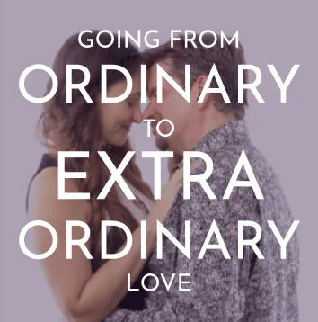 Relationship Dynamics Institute Sessions - Ordinary to Extraordinary Love