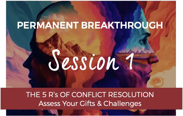 Permanent Breakthrough Week 1  - The 5 R's Of Conflict Resolution