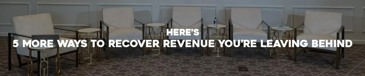 Here’s 5 More Ways to Recover Revenue You’re Leaving Behind