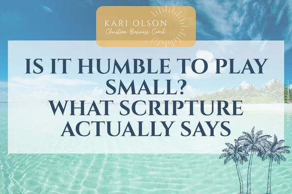 Christian coaching blog about playing small, humility, and what Scripture says