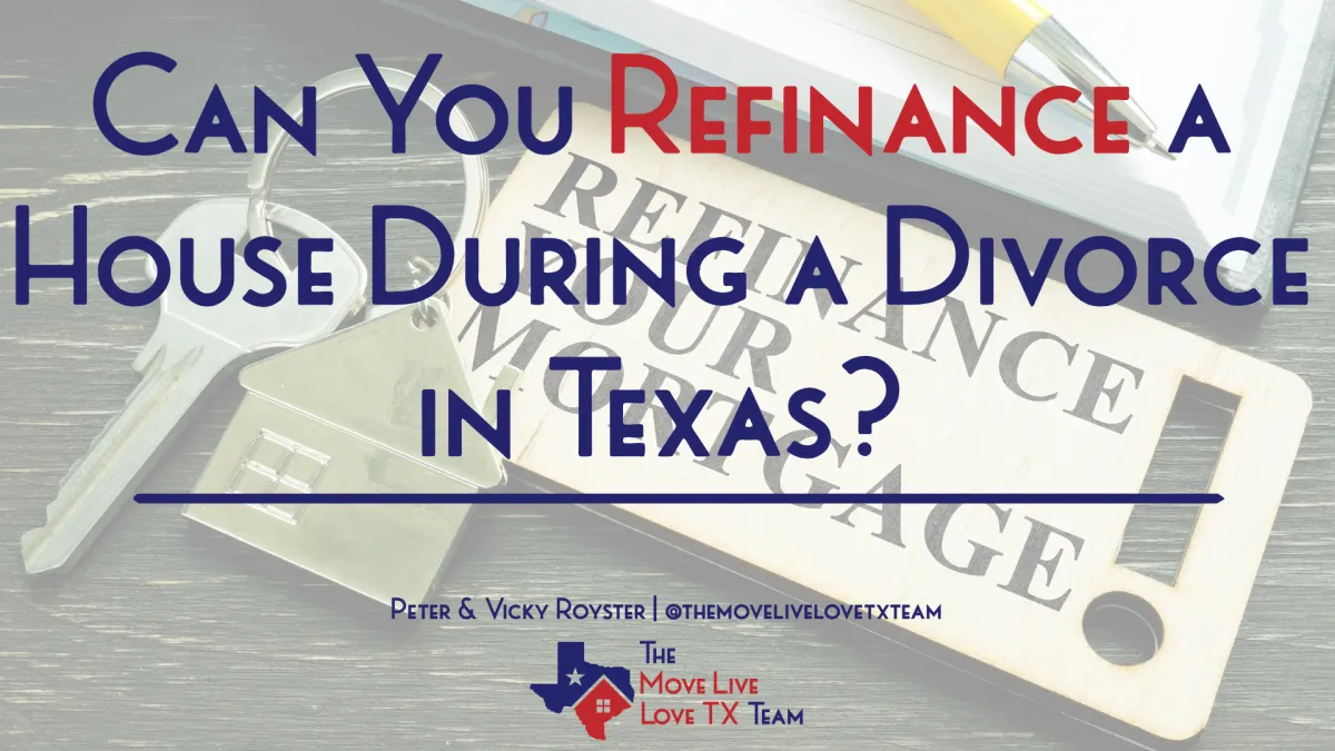 Can You Refinance a House During a Divorce in Texas?