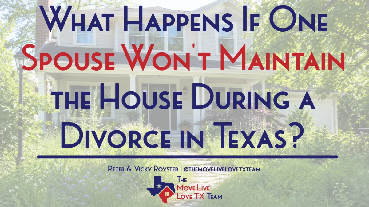 What Happens If One Spouse Won't Maintain the House During a Divorce in Texas?