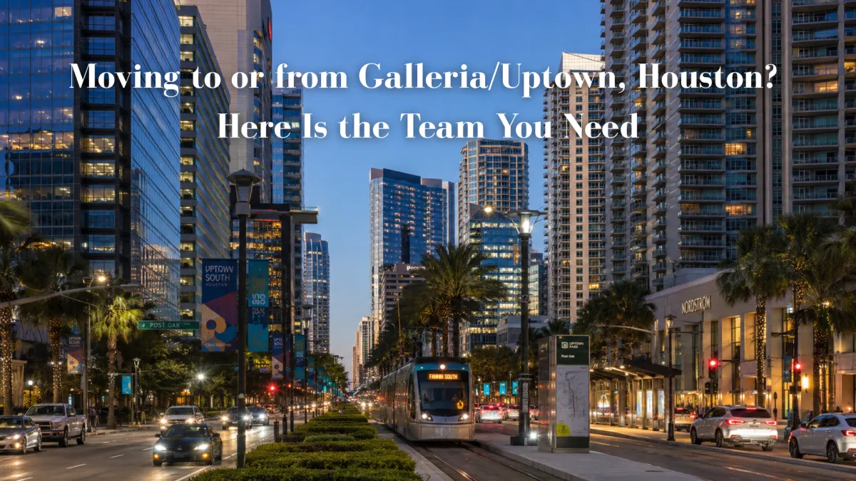 Moving to or from Galleria/Uptown, Houston? Here Is the Team You Need