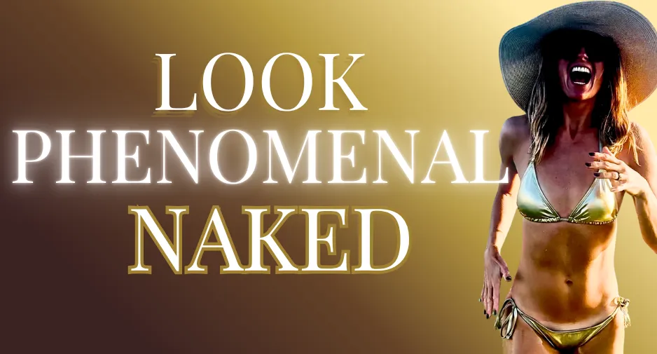 look phenomenal naked