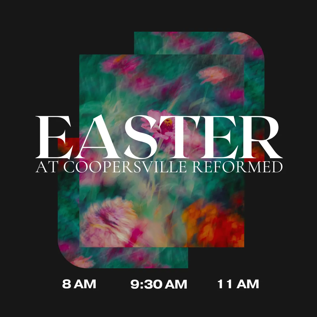 Easter at Coopersville Reformed 8AM 9:30AM 11AM