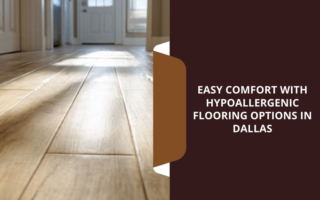 Hypoallergenic flooring options in Dallas using hard surfaces for easier allergen cleanup