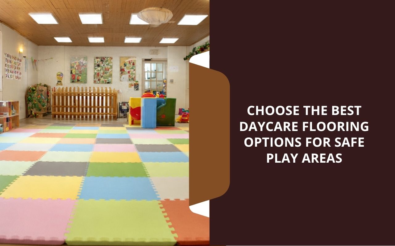 daycare flooring options that support easy sanitization in daycare rooms