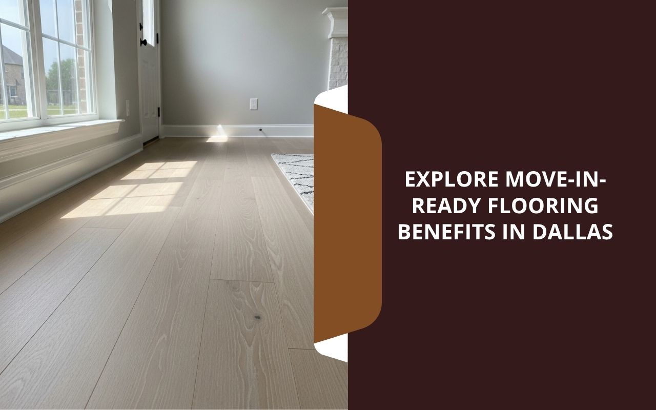 Move-in-ready flooring in Dallas for a clean new home
