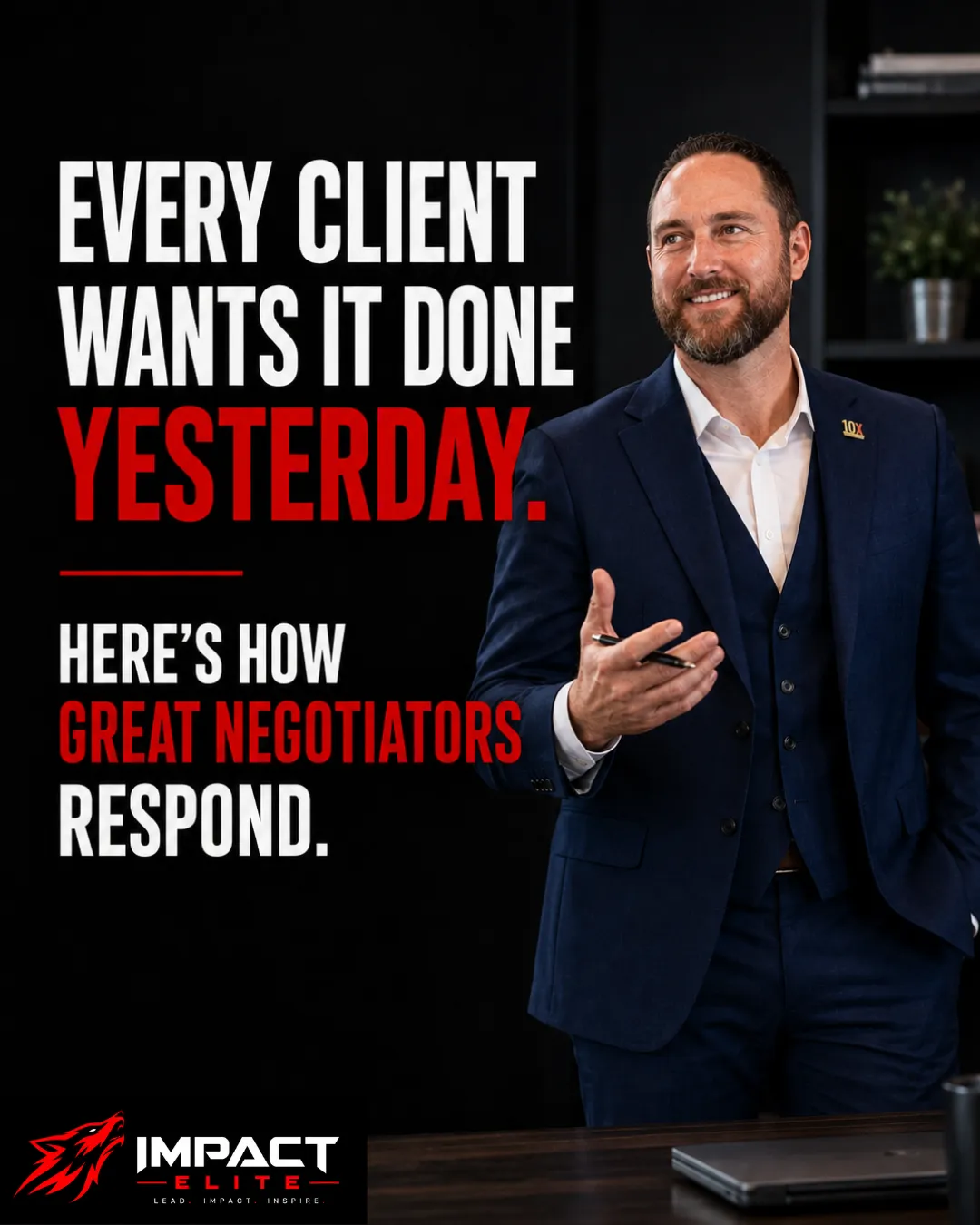 Every Client Wants It Done Yesterday. Here's How Great Negotiators Respond.