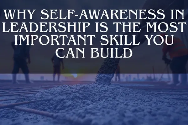Why Self-Awareness in Leadership Is the Most Important Skill You Can Build