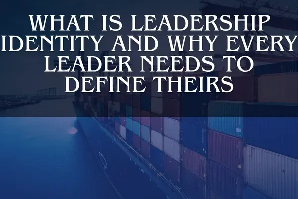 What Is Leadership Identity and Why Every Leader Needs to Define Theirs