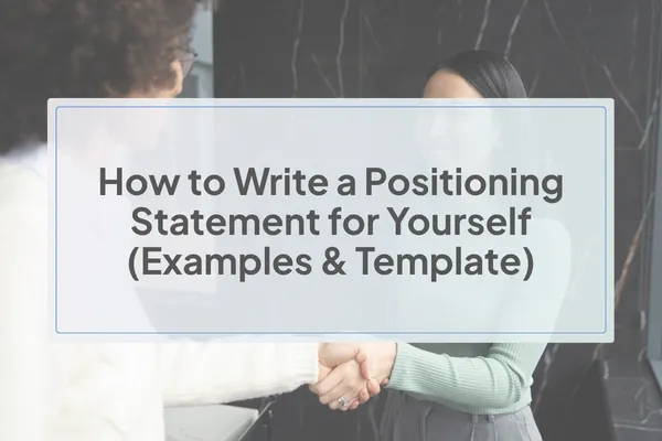 How to Write a Positioning Statement for Yourself (Examples & Template)