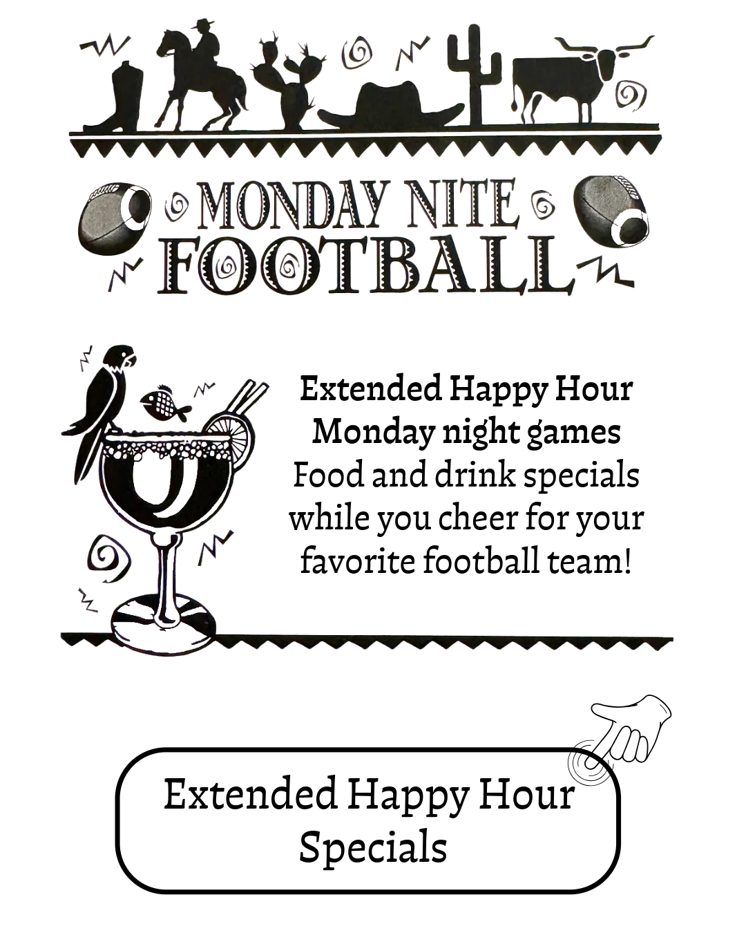 Monday night football, extended happy hour for Monday night, games, food, and drink specials. We extend the happy hour.