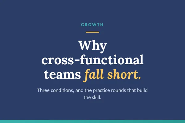 Why cross-functional teams fail, and the three conditions that help your leaders plan and solve problems together.