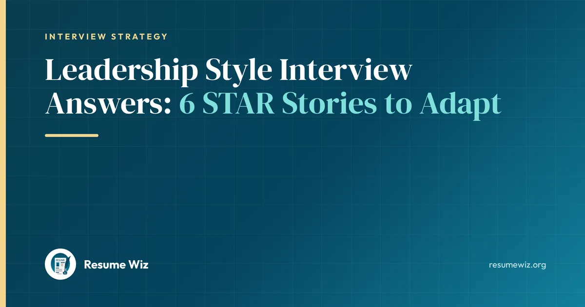 Leadership Style Interview Answers: 6 STAR Stories to Adapt | Resume Wiz
