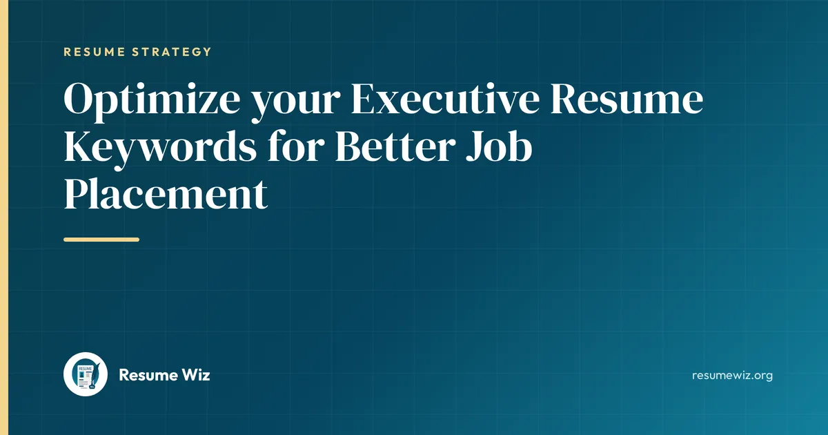 Optimize your Executive Resume Keywords for Better Job Placement | Resume Wiz