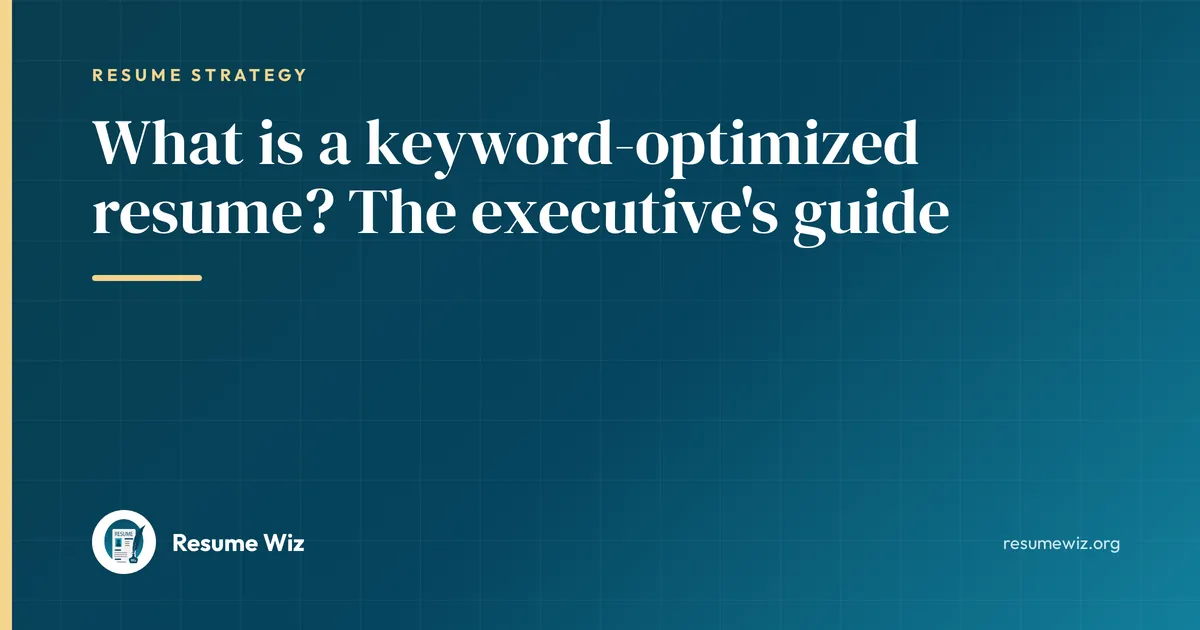 What is a keyword-optimized resume? The executive's guide | Resume Wiz