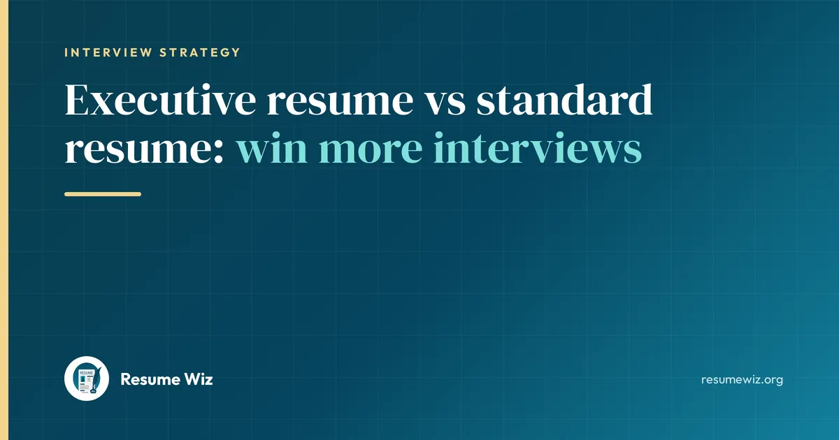 Executive resume vs standard resume: win more interviews | Resume Wiz