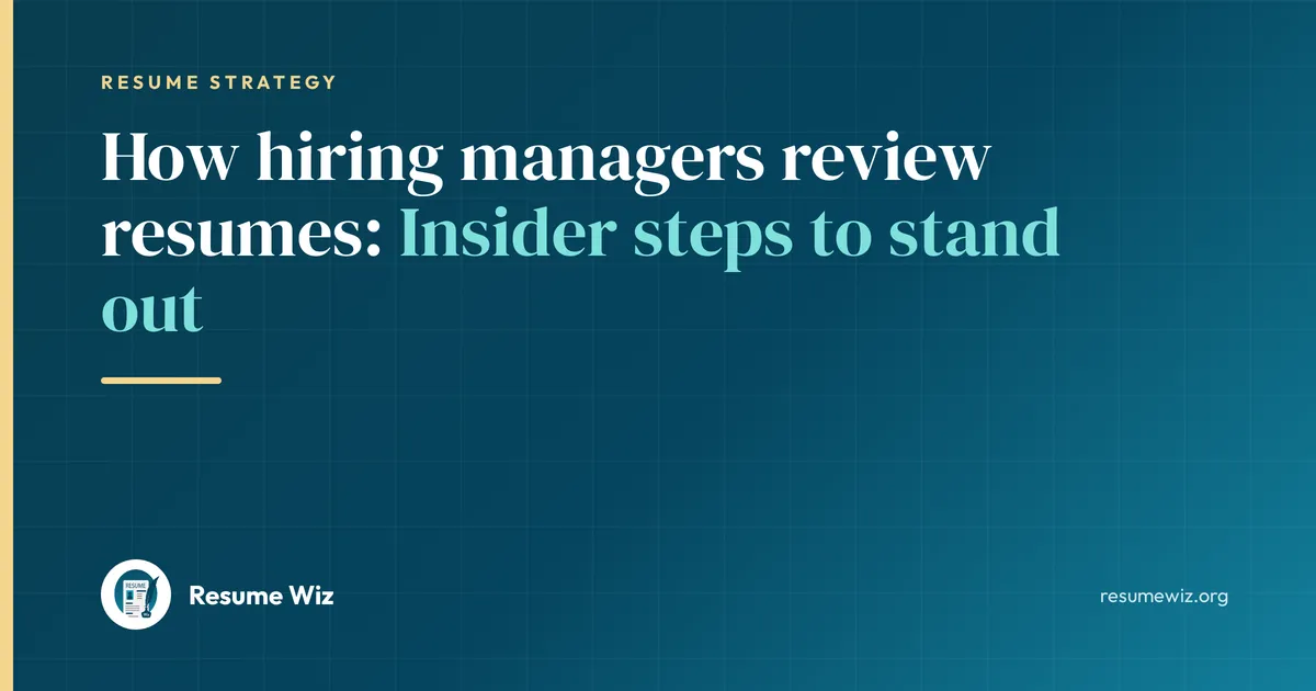 How hiring managers review resumes: Insider steps to stand out | Resume Wiz