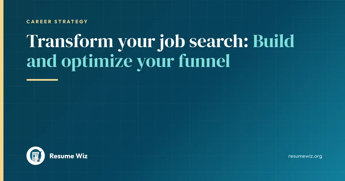 Transform your job search: Build and optimize your funnel | Resume Wiz
