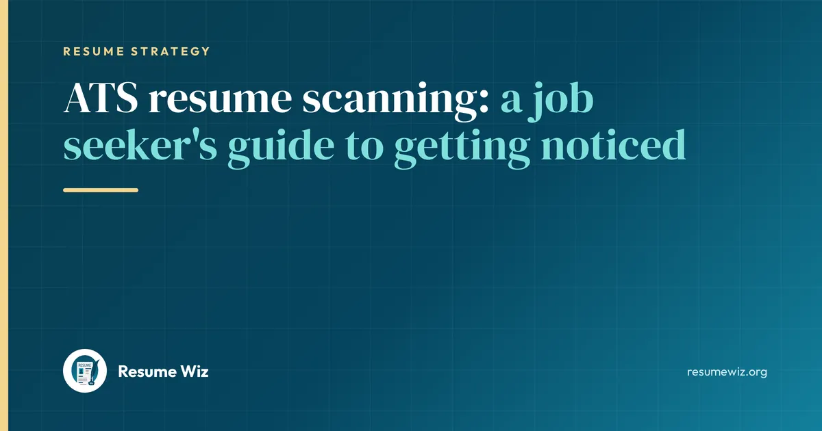 ATS resume scanning: a job seeker's guide to getting noticed | Resume Wiz