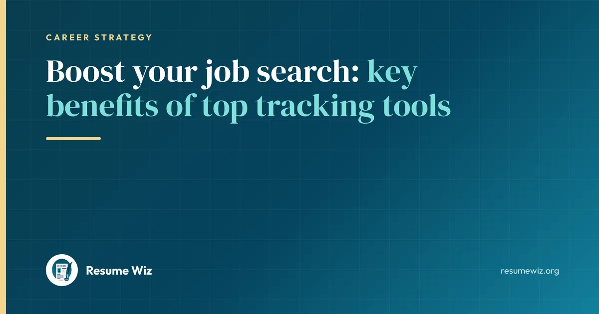 Boost your job search: key benefits of top tracking tools | Resume Wiz