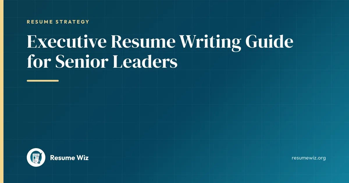 Executive Resume Writing Guide for Senior Leaders | Resume Wiz