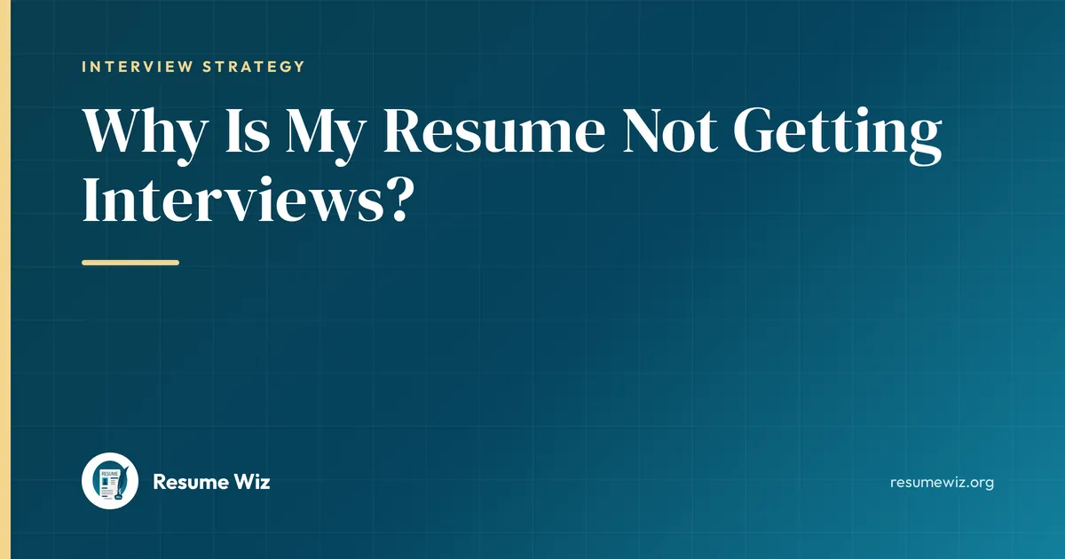 Why Is My Resume Not Getting Interviews? | Resume Wiz