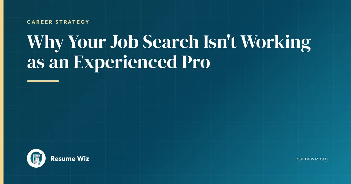 Why Your Job Search Isn't Working as an Experienced Pro | Resume Wiz