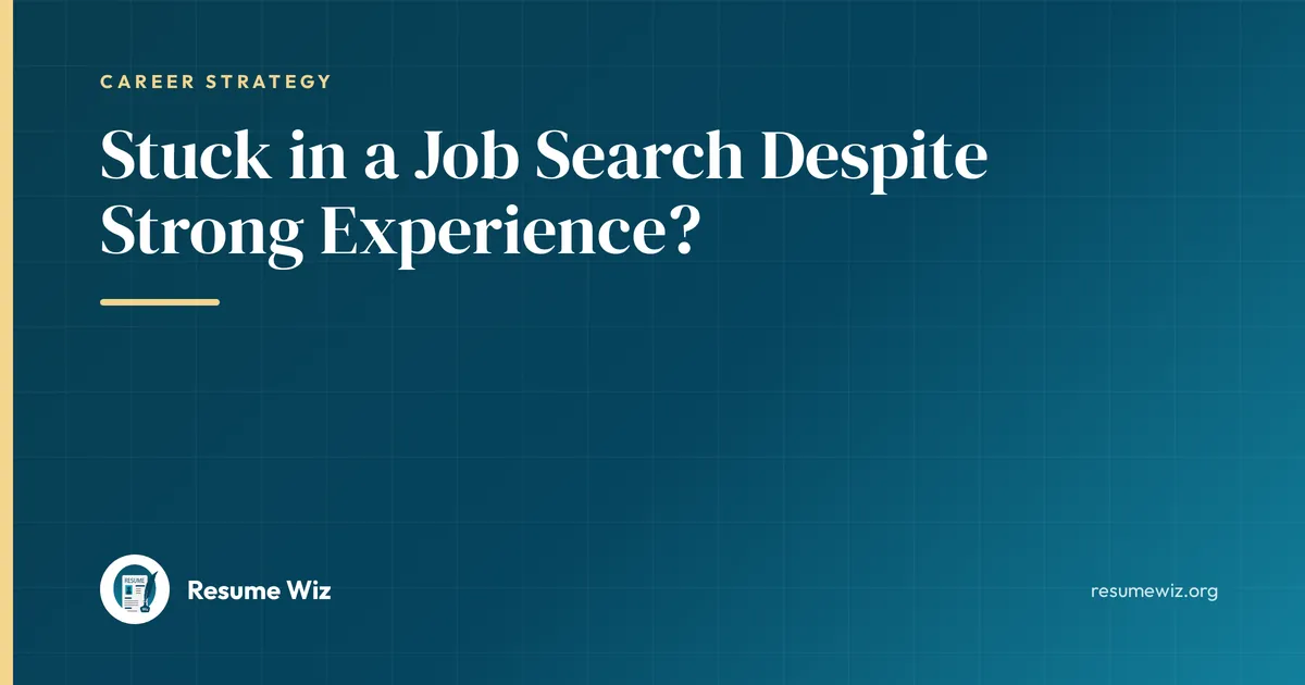 Stuck in a Job Search Despite Strong Experience? | Resume Wiz