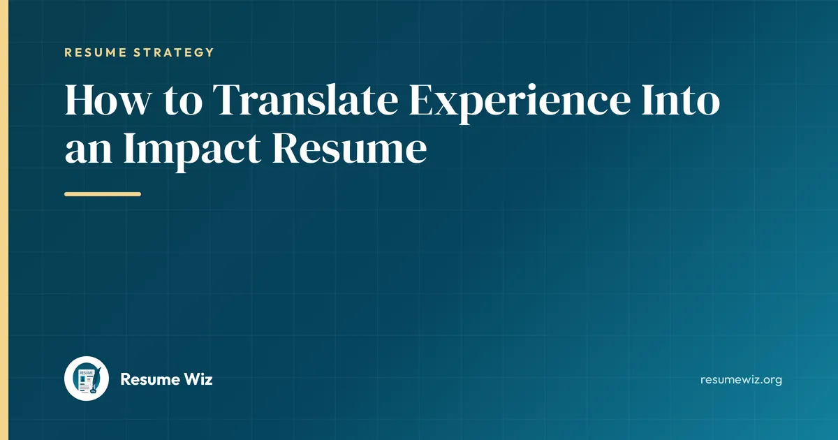 How to Translate Experience Into an Impact Resume | Resume Wiz