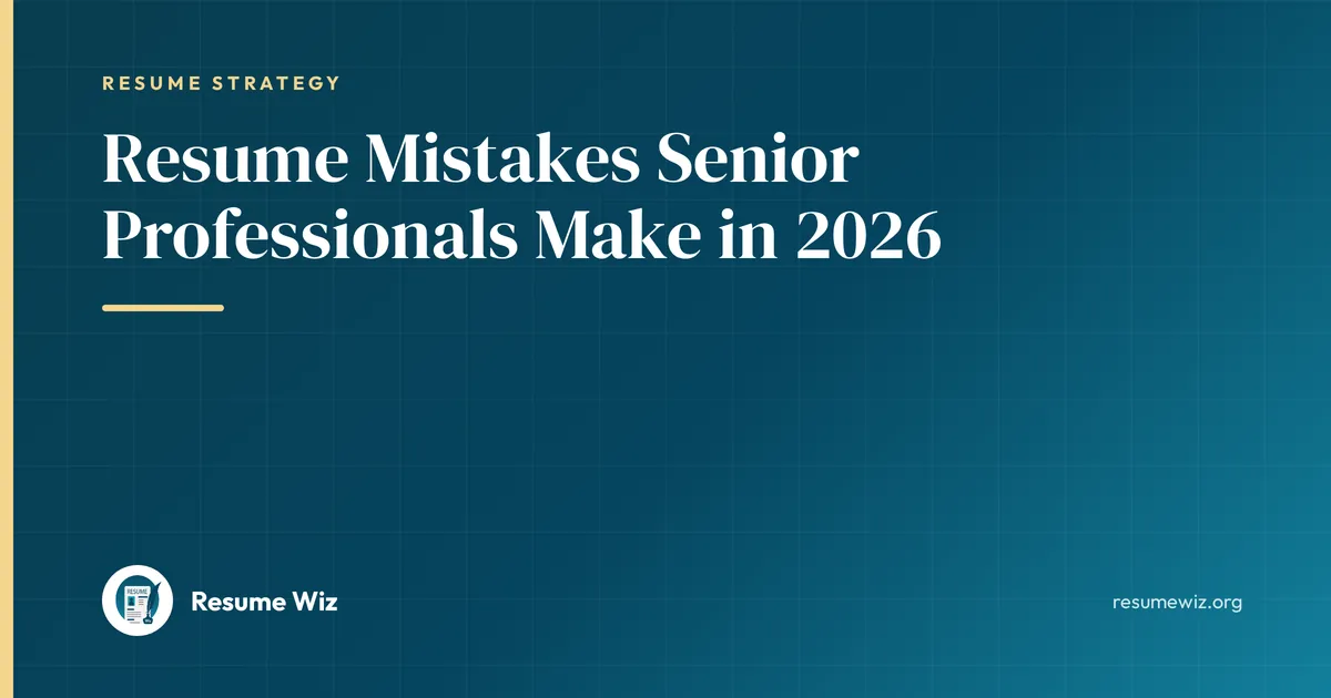 Resume Mistakes Senior Professionals Make in 2026 | Resume Wiz