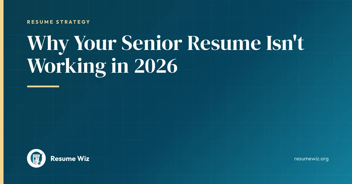 Why Your Senior Resume Isn't Working in 2026 | Resume Wiz