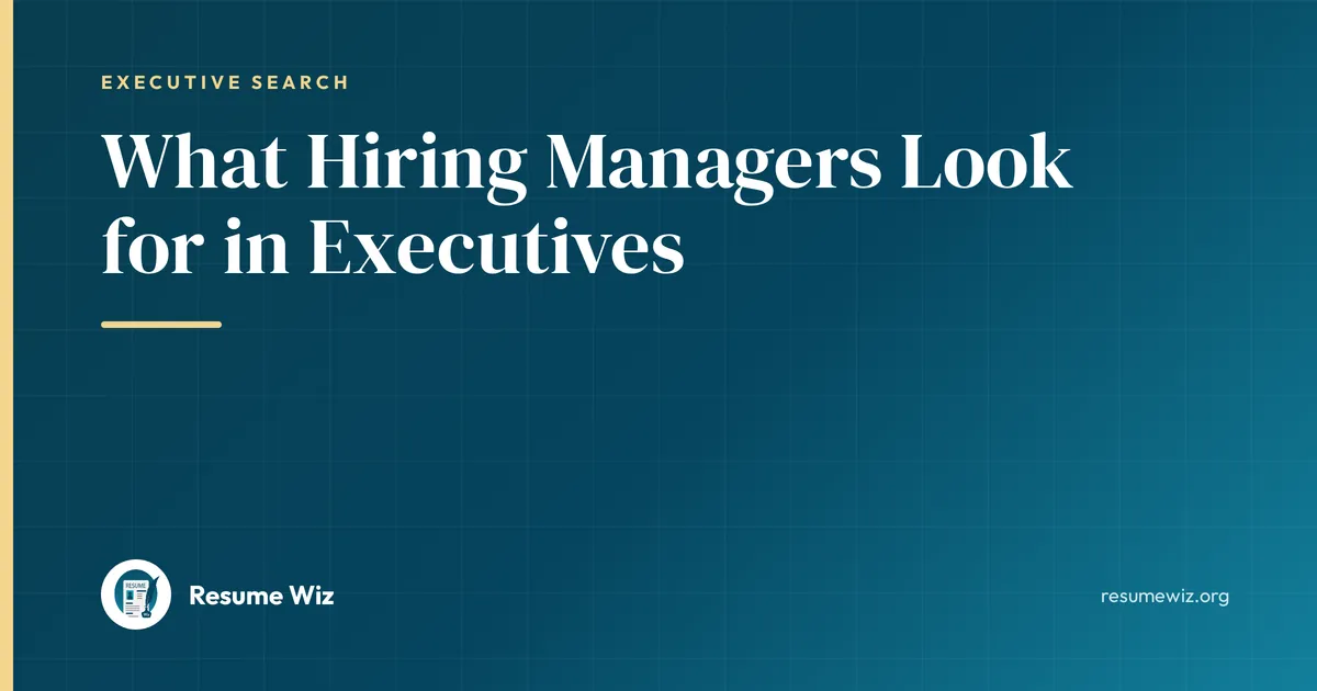 What Hiring Managers Look for in Executives | Resume Wiz