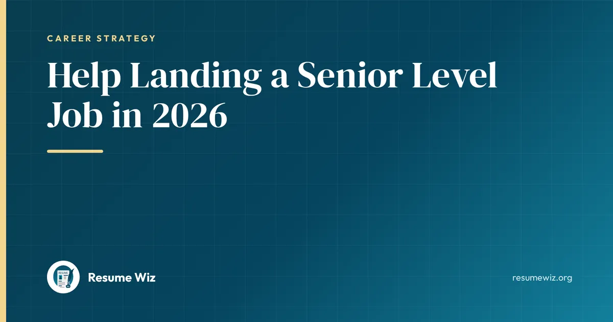 Help Landing a Senior Level Job in 2026 | Resume Wiz