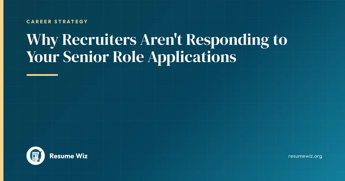 Why Recruiters Aren't Responding to Your Senior Role Applications | Resume Wiz
