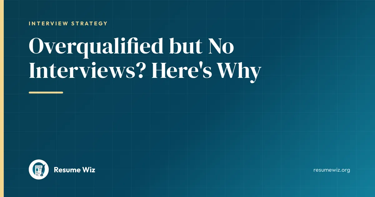 Overqualified but No Interviews? Here's Why | Resume Wiz