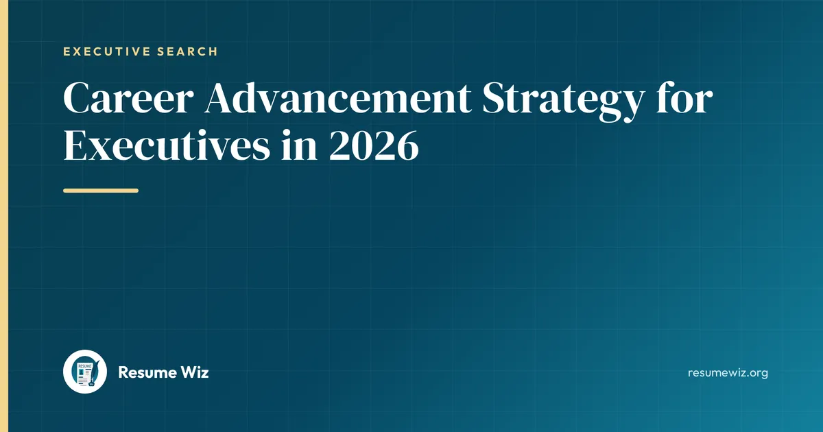 Career Advancement Strategy for Executives in 2026 | Resume Wiz