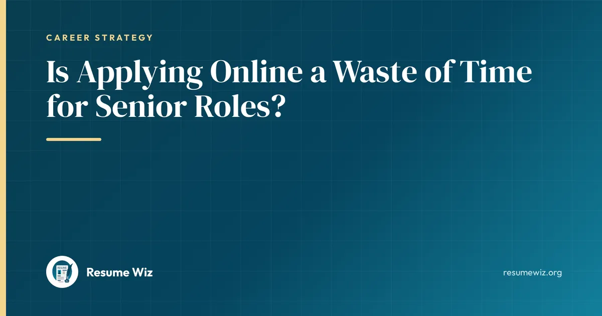 Is Applying Online a Waste of Time for Senior Roles? | Resume Wiz
