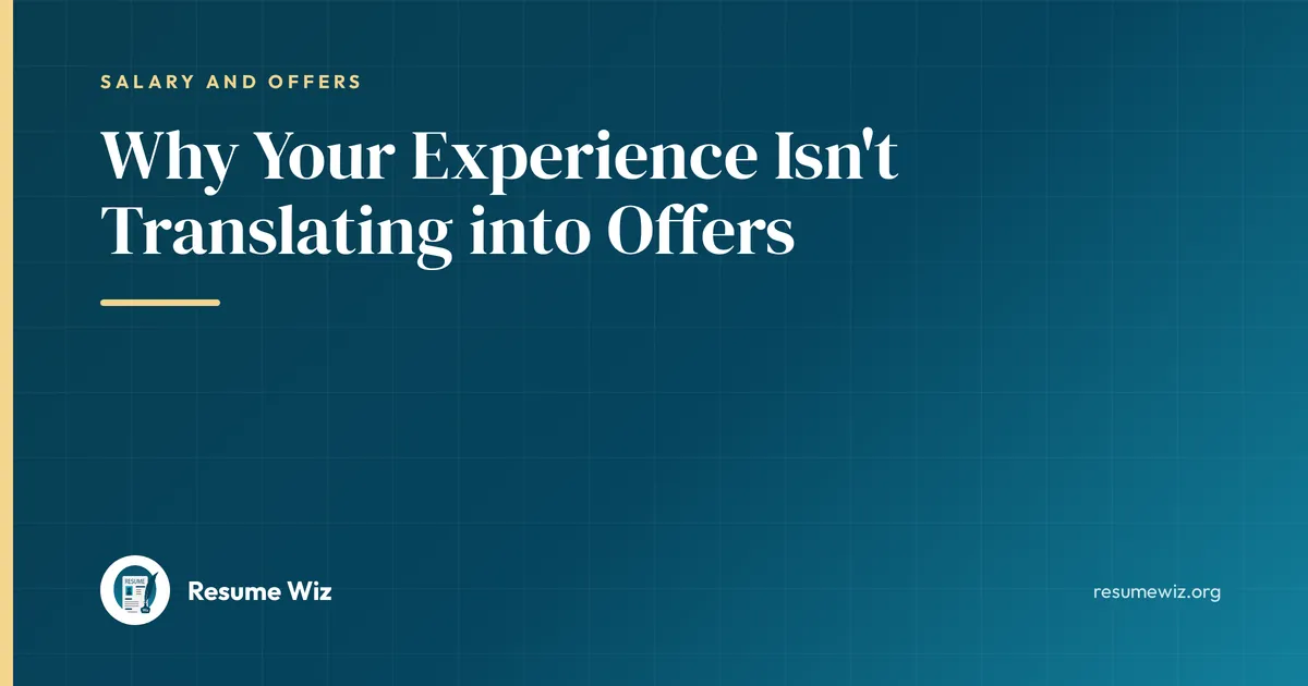 Why Your Experience Isn't Translating into Offers | Resume Wiz