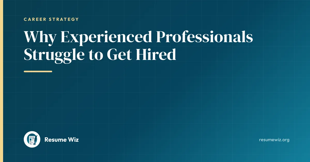 Why Experienced Professionals Struggle to Get Hired | Resume Wiz