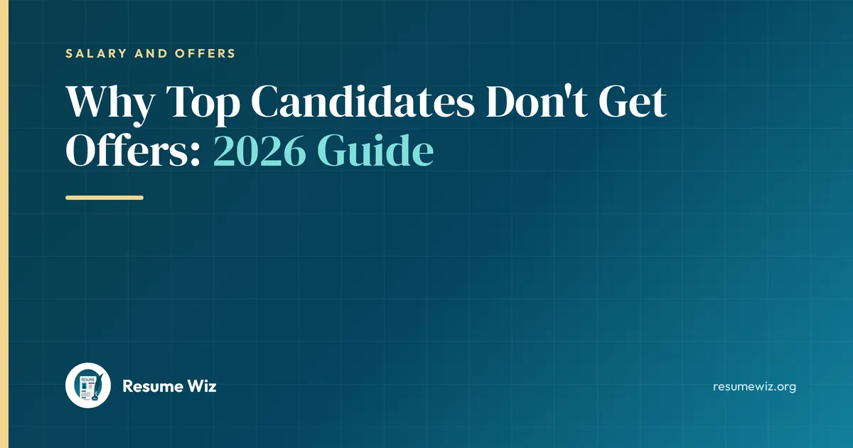 Why Top Candidates Don't Get Offers: 2026 Guide | Resume Wiz